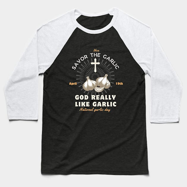 God Really like garlic Savor the garlic - National Garlic Day Baseball T-Shirt by CoolFuture